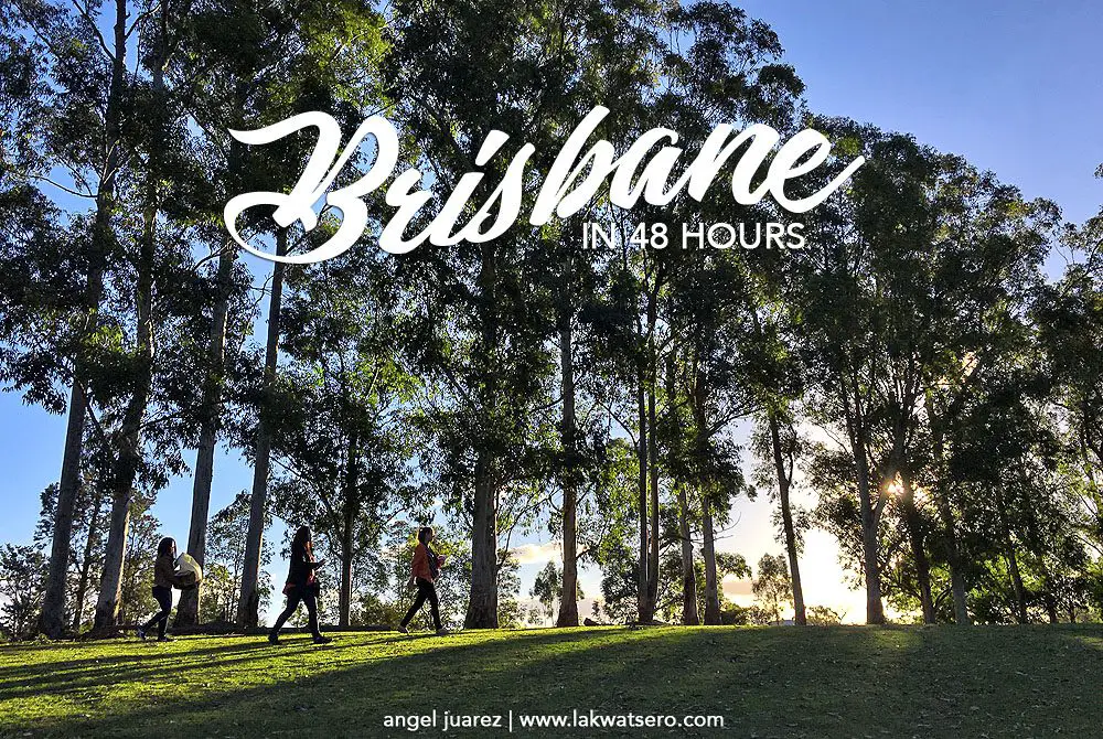 48 Hours in Brisbane A Quick Guide & Itinerary Lakwatsero